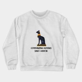 Commanding humans since 3000 BC Crewneck Sweatshirt